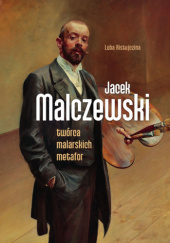 Okładka książki Jacek Malczewski. Twórca malarskich metafor Luba Ristujczina