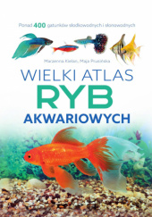 Okładka książki Wielki atlas ryb akwariowych Marzenna Kielan, Maja Prusińska