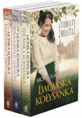 Okładka książki Lwowska kołysanka / Wrocławskie tęsknoty / Pozdrowienia z Wrocławia (pakiet) Monika Kowalska