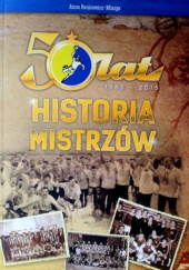 Okładka książki 50 lat 1965-2015 Historia mistrzów Anna Benicewicz-Miazga