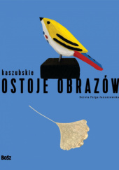 Okładka książki Kaszubskie Ostoje Obrazów Dorota Folga-Januszewska