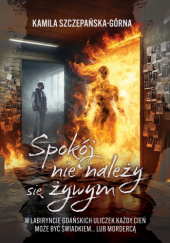 Okładka książki Spokój nie należy się żywym Kamila Szczepańska-Górna