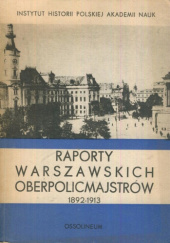 Okładka książki Raporty warszawskich oberpolicmajstrów 1892-1913 praca zbiorowa