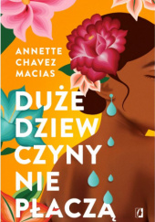 Okładka książki Duże dziewczyny nie płaczą Annette Chavez Macias