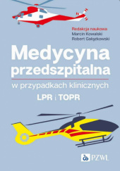Okładka książki Medycyna przedszpitalna w przypadkach klinicznych. LPR i TOPR Robert Gałązkowski, Marcin Kowalski