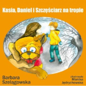 Okładka książki Kasia, Daniel i Szczęściarz na tropie Barbara Szelągowska