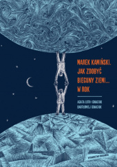 Okładka książki Marek Kamiński. Jak zdobyć bieguny ziemi... w rok Bartłomiej Ignaciuk, Agata Loth-Ignaciuk