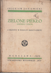 Okładka książki Zielone piekło (inferno verde): Z przeżyć w puszczy brazylijskiej Zbigniew Zaniewicki