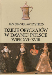 Okładka książki Dzieje obyczajów w dawnej Polsce. Wiek XVI-XVIII t. II Jan Stanisław Bystroń