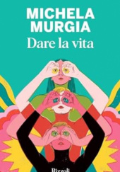 Okładka książki Dare la vita Michela Murgia