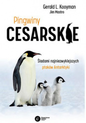 Okładka książki Pingwiny cesarskie. Śladami najniezwyklejszych ptaków Antarktyki Gerald L. Kooyman, Jim Mastro