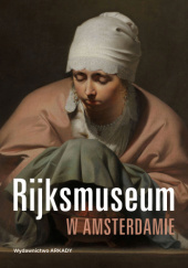 Okładka książki Rijksmuseum w Amsterdamie Piotr Borusowski, Aleksandra Janiszewska-Cardone, Antoni Ziemba