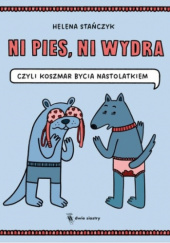 Okładka książki Ni pies, ni wydra, czyli koszmar bycia nastolatkiem Helena Stańczyk