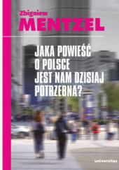 Okładka książki Jaka powieść o Polsce jest nam dzisiaj potrzebna? Zbigniew Mentzel