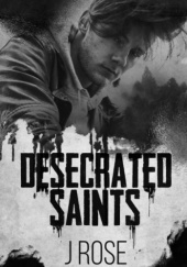 Okładka książki Desecrated Saints J Rose