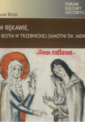 Okładka książki Jeż w rękawie, czyli bestia w trzebnickiej samotni św. Jadwigi Stanisław Rosik
