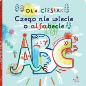 Okładka książki Czego nie wiecie o alfabecie Aleksandra Cieślak