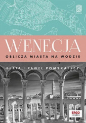 Okładka książki Wenecja. Oblicza miasta na wodzie Beata Pomykalska, Paweł Pomykalski