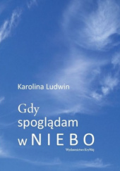 Okładka książki Gdy spoglądam w niebo Karolina Ludwin