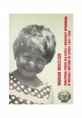 Okładka książki Harcerska prasa dla dzieci i młodzieży wydawana w Wielkiej Brytanii w latach 1941-1948 Marian Miszczuk