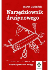 Okładka książki Narzędziownik drużynowego. Stopnie, sprawności, zastępy Marek Gajdziński