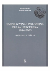 Okładka książki Emigracyjna i polonijna prasa harcerska 1914-2003. Materiały i źródła Wiesław Kukla, Marian Miszczuk