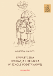 Okładka książki Empatyczna edukacja literacka w szkole podstawowej Agnieszka Handzel