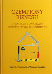 Okładka książki Czempiony Bizensu. Strategie trwałego sukcesu firm rodzinnych Eric G. Flamholtz, Yvonne Randle