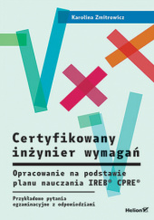 Okładka książki Certyfikowany inżynier wymagań. Opracowanie na podstawie planu nauczania IREB CPRE Karolina Zmitrowicz