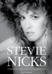 Okładka książki Stevie Nicks - Visions, Dreams & Rumours Zoë Howe