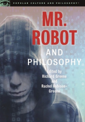Okładka książki Mr. Robot and Philosophy: Beyond Good and Evil Corp Richard Greene, Rachel Robison-Greene