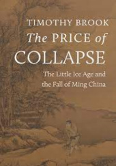 Okładka książki The Price of Collapse: The Little Ice Age and the Fall of Ming China Timothy Brook