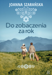 Okładka książki Do zobaczenia za rok Joanna Szarańska