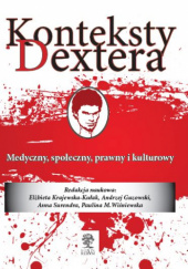 Okładka książki Konteksty Dextera. Medyczny społeczny, prawny i kulturowy praca zbiorowa