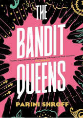 Okładka książki The Bandit Queens Parini Shroff