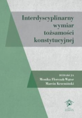 Okładka książki Interdyscyplinarny wymiar tożsamości konstytucyjnej Monika Florczak-Wątor