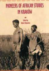 Okładka książki Pioneers of African Studies in Kraków. In memory of Professor Roman Stopa (1895-1995) Robert Kłosowicz