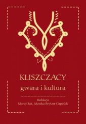 Okładka książki Kliszczacy – gwara i kultura Monika Brytan-Ciepielak, Maciej Rak