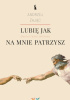 Okładka książki Lubię, jak na mnie patrzysz. Światło, piękno, spotkanie Andrzej Zając OFMConv