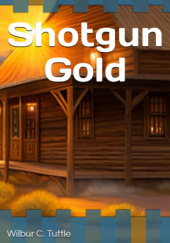 Okładka książki Shotgun Gold Wilbur Coleman Tuttle