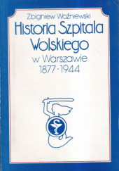 Okładka książki Historia Szpitala Wolskiego w Warszawie (1877-1944) Zbigniew Woźniewski