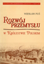 Okładka książki Rozwój przemysłu w Królestwie Polskim 1870-1914 Wiesław Puś