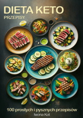 Okładka książki Dieta Keto - przepisy. 100 prostych i pysznych przepisów na diecie keto Iwona Kot