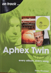 Okładka książki Aphex Twin On Track: Every Album, Every Song Beau Waddell