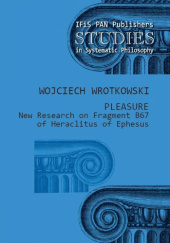 Okładka książki Pleasure. New Research on Fragment B67 of Heraclitus of Ephesus Wojciech Wrotkowski