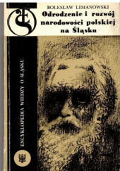 Okładka książki Odrodzenie i rozwój narodowości polskiej na Śląsku Bolesław Limanowski