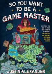 Okładka książki So You Want To Be A Game Master Justin Alexander