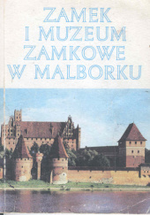 Okładka książki Zamek i Muzeum Zamkowe w Malborku Kazimierz Solak