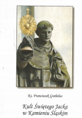 Okładka książki Kult św. Jacka w Kamieniu Śląskim Franciszek Grabelus