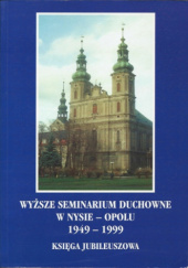 Okładka książki Wyższe Seminarium Duchowne w Nysie-Opolu 1949-1999: księga jubileuszowa Kazimierz Dola, Joachim Waloszek